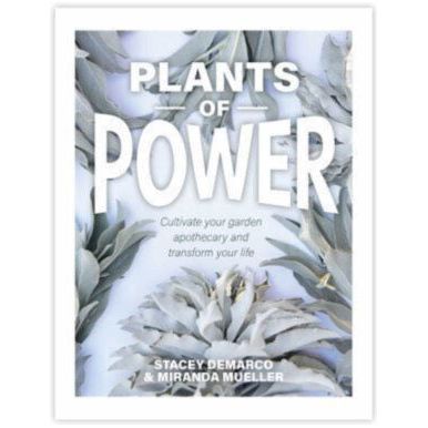 Plants of Power - Cultivate your garden apothecary and transform your life