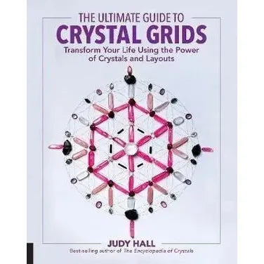The Ultimate Guide to Crystal Grids Book: Transform Your Life Using the Power of Crystals and Layouts